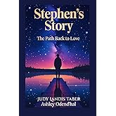 Stephen's Story: The Path Back to Love