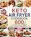 Keto Air Fryer Cookbook: 600 Amazingly Easy and Delicious Ketogenic Recipes for Beginners and Pros by Michelle Williams