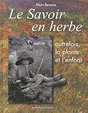 Le savoir en herbe - autrefois, la plante et l'enfant (LES MOTS ET LES) by