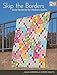 Skip the Borders: Easy Patterns for Modern Quilts by Julie Herman