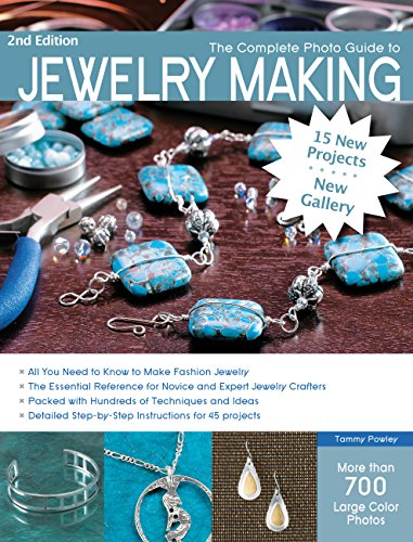 The Complete Photo Guide to Jewelry Making, 2nd Edition: 15 New Projects, New Gallery - More than 700 Large Color Photos by Tammy Powley