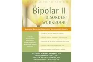 The Bipolar II Disorder Workbook: Managing Recurring Depression, Hypomania, and Anxiety (A New Harbinger Self-Help Workbook)