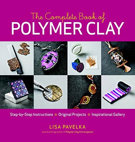 The Complete Book of Polymer Clay: Step-by-step Instructions, Original Projects, Inspirational Gallery