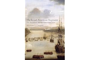 The Royal American Regiment: An Atlantic Microcosm, 1755–1772 (Volume 22) (Campaigns and Commanders Series)