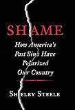 Shame: How America's Past Sins Have Polarized Our Country