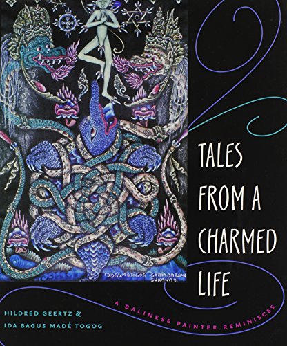 Tales From a Charmed Life: A Balinese Painter Reminisces by Hildred Geertz, Ida Bagus Madé Togog