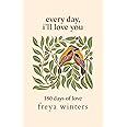 Every Day, I'll Love You: 180 Days Of Love (Daily Messages For A Loved One)
