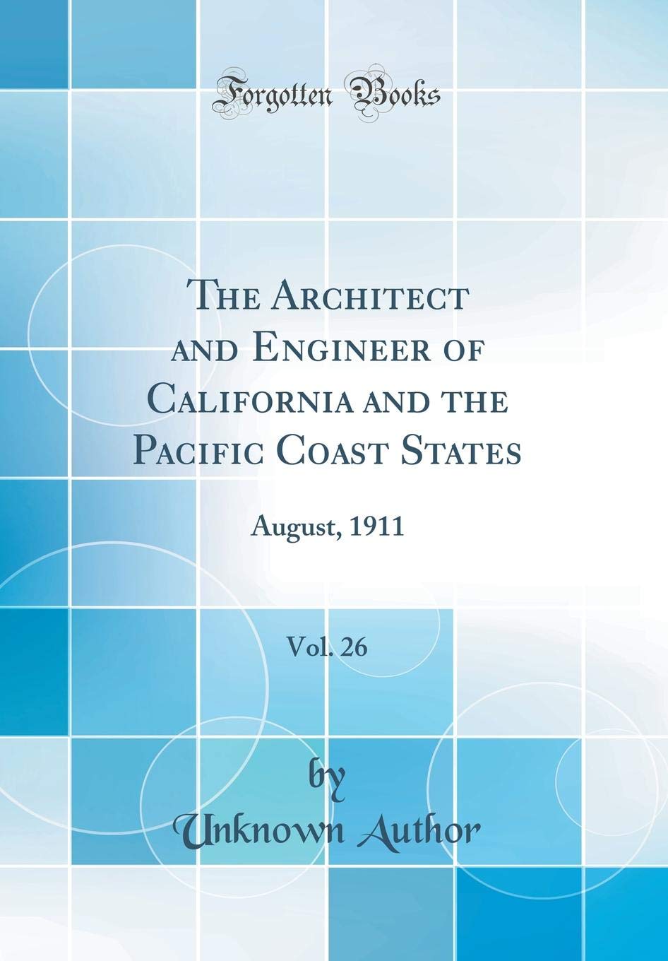The Architect And Engineer Of California And The Pacific Coast States Vol 26 August 1911 Classic Reprint Amazon Com Books