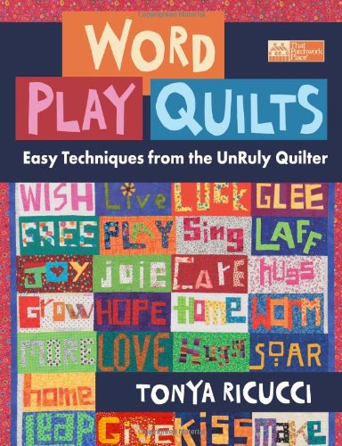 Word Play Quilts: Easy Techniques from the UnRuly Quilter by Tonya Ricucci
