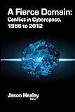 A Fierce Domain: Conflict in Cyberspace, 1986 to 2012