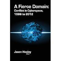 A Fierce Domain: Conflict in Cyberspace, 1986 to 2012