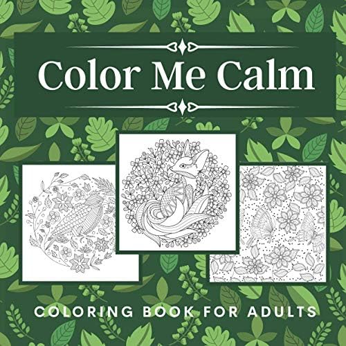Color Me Calm - Coloring Book For Adults: A Beautiful Coloring Book Featuring Forest Animals, Birds, Flowers and More for Stress & Anxiety Relief and Relaxation!