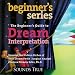 Beginner's Guide to Dream Interpretation: Uncover the Hidden Riches of Your Dreams with Jungian Anal by