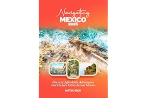 NAVIGATING MEXICO 2026: Discover Affordable Adventures and Hidden Gems Across Mexico