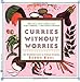 Curries Without Worries by Sudha Koul