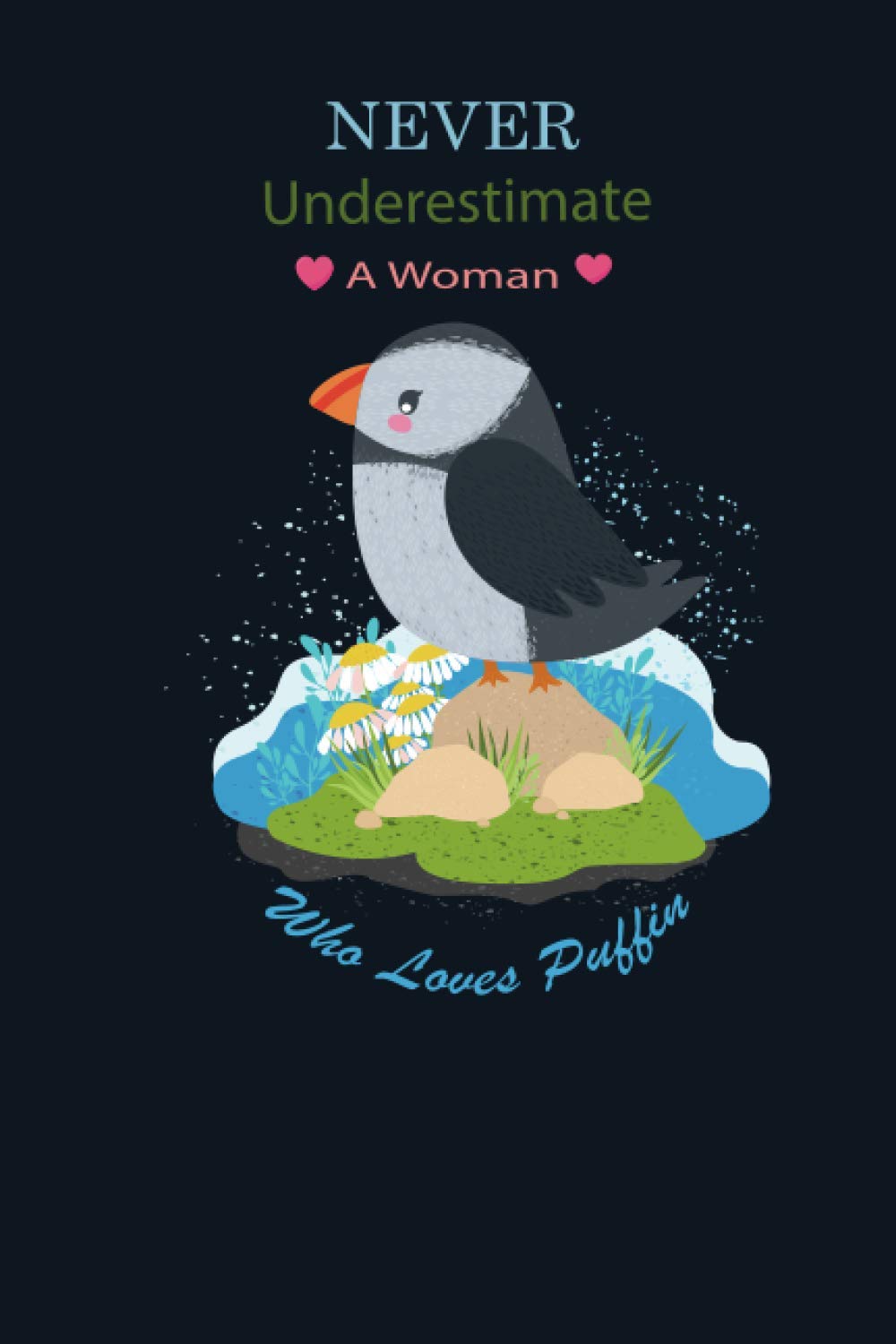 Never Underestimate A Women Who Loves Puffins: New cute Puffin Notebook Journal For Girls,Boys,Lined Journal / Notebook, Puffin Lovers Gift: 110 Pages, 6x9