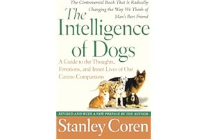 The Intelligence of Dogs: A Guide to the Thoughts, Emotions, and Inner Lives of Our Canine Companions
