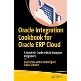 Oracle Integration Cookbook for Oracle ERP Cloud: A Hands-On Guide to Build Enterprise Integrations