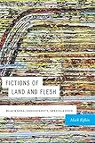 Fictions of Land and Flesh: Blackness, Indigeneity, Speculation by Mark Rifkin
