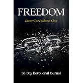 Freedom: A 30-Day Christian Devotional Journal for Inner Healing, Identity in Christ, and Walking in True Freedom
