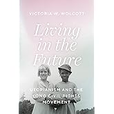 Living in the Future: Utopianism and the Long Civil Rights Movement