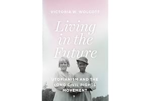 Living in the Future: Utopianism and the Long Civil Rights Movement