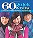 60 Quick Knits: 20 Hats*20 Scarves*20 Mittens in Cascade 220™ (60 Quick Knits Collection)