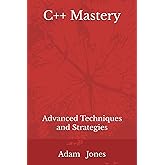 C++ Mastery: Advanced Techniques and Strategies