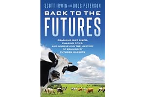 Back to the Futures: Crashing Dirt Bikes, Chasing Cows, and Unraveling the Mystery of Commodity Futures Markets