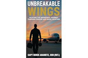 Unbreakable Wings: Piloting the Impossible Journey Through Cancer and Naval Aviation