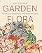Garden Flora: The Natural and Cultural History of the Plants In Your Garden by Noel Kingsbury