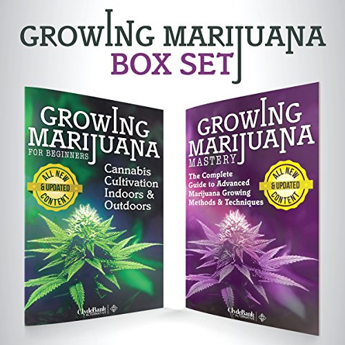 Growing Marijuana: Box Set: Growing Marijuana for Beginners & Advanced Marijuana Growing Techniques