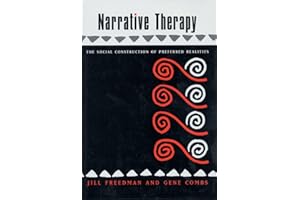 Narrative Therapy: The Social Construction of Preferred Realities