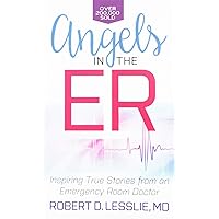 Angels in the ER: Inspiring True Stories from an Emergency Room Doctor