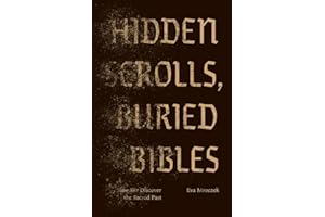 Hidden Scrolls, Buried Bibles: How We Discover the Sacred Past