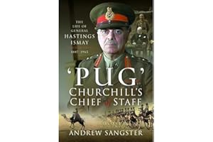 Pug – Churchill's Chief of Staff: The Life of General Hastings Ismay KG GCB CH DSO PS, 1887–1965