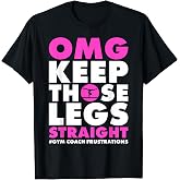 OMG Keep Those Legs Straight Gymnastic Coach T-Shirt