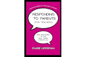Responding to Parents (for Teachers): Real Responses to the Real Things Parents Say