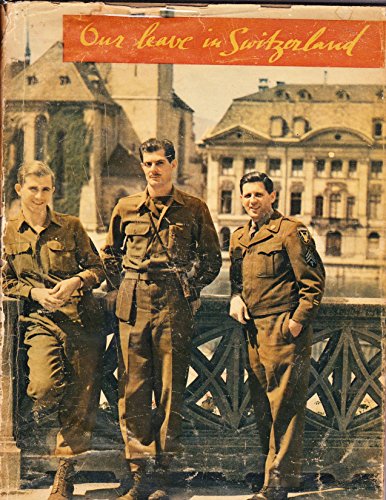 Our Leave in Switzerland: A Souvenir of the Visit of American Soldiers to Switzerland in 1945 / 46
