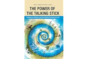 Power of the Talking Stick: Indigenous Politics and the World Ecological Crisis
