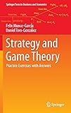 Strategy and Game Theory: Practice Exercises with Answers (Springer Texts in Business and Economics)
