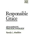 Responsible Grace: John Wesley's Practical Theology (Kingswood Series)