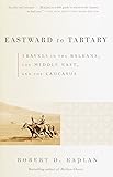 Eastward to Tartary: Travels in the Balkans, the Middle East, and the Caucasus