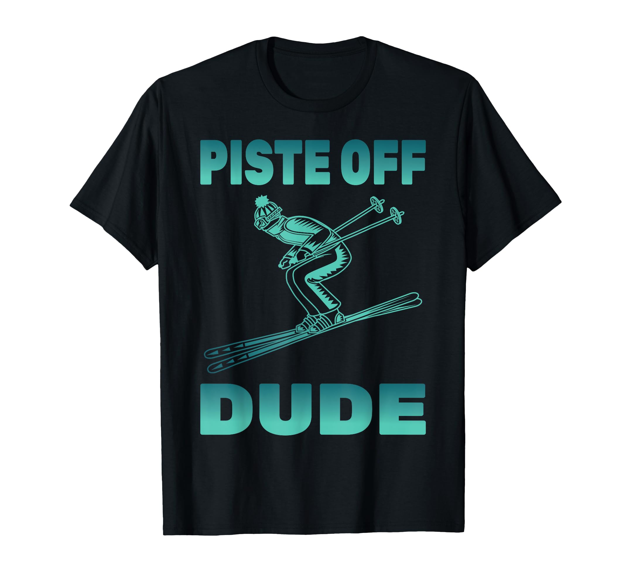 Ski - Piste Off Dude - Snowboard - Skier - Snow Mountain T-Shirt