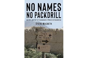 No Names No Pack Drill: An Oral History of Canadians at War in Afghanistan