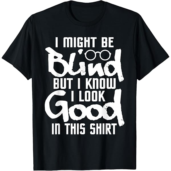 Amazon.com: I Might be Blind Blind People Visually impaired t