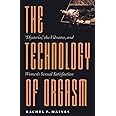 The Technology of Orgasm: "Hysteria," the Vibrator, and Women's Sexual Satisfaction (Johns Hopkins Studies in the History of 
