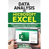 Data Analysis in Microsoft Excel: Deliver Awesome Analytics in 3 Easy Steps Using VLOOKUPS, Pivot Tables, Charts And More