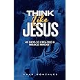 Think Like Jesus: 40 Days to Creating a Miracle Mindset