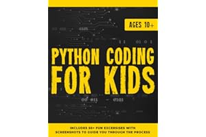Python Coding for Kids Ages 10+: A Descriptive and Fun Guide to introduce Python Programming